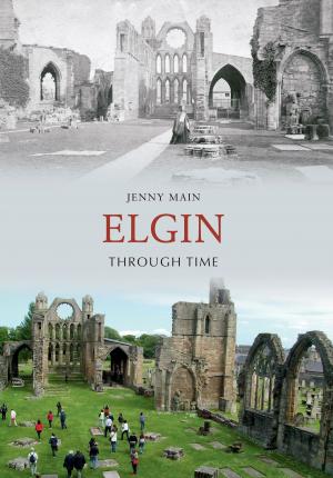 Cover of the book Elgin Through Time by Jeffrey James