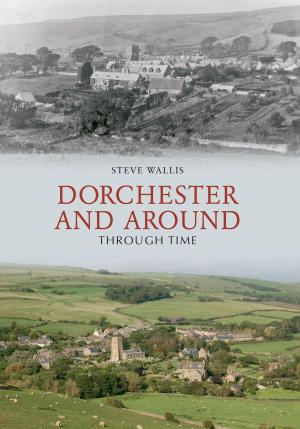 Book cover of Dorchester and Around Through Time