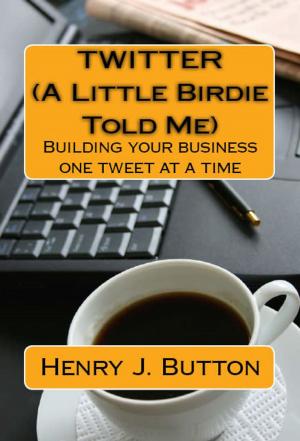 Book cover of Twitter (A little birdie told me) Building your business one tweet at a time