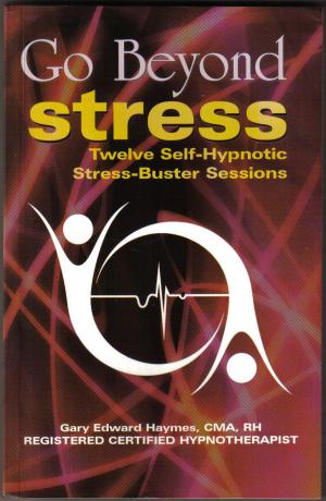 bigCover of the book Go Beyond Stress: Twelve Self-Hypnotic Stress-Busting Sessions by 