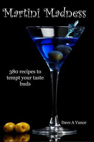 Cover of the book Martini Madness: 380 recipes to tempt your taste buds by Peter Eichhorn