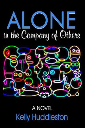 Cover of Alone in the Company of Others: A Novel by Kelly Huddleston, Open Books