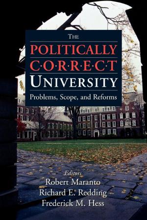 Cover of the book The Politically Correct University by Claude Barfield, Euros Jones, Doug Nelson, Alexander Rincus, Richard Tren, Mark Whalon, Jeanette Wilson