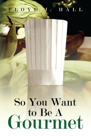 Cover of the book So You Want to Be a Gourmet by Marcus Hart