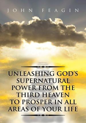 Cover of the book Unleashing God's Supernatural Power from the Third Heaven to Prosper in All Areas of Your Life by Dr. Ronald Beavers, Dr. Ronald Beavers PhD