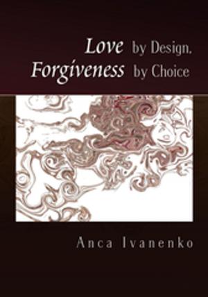 Cover of the book Love by Design, Forgiveness by Choice by Sarahca Peterson