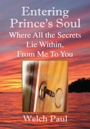 Cover of the book Entering Prince's Soul Where All the Secrets Lie Within by Ronald J. Mulhearn