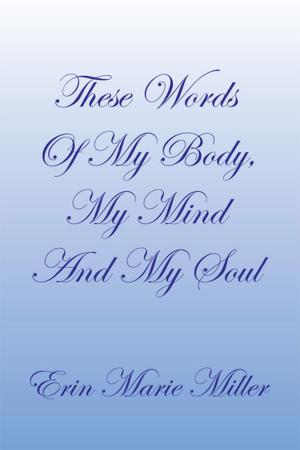Cover of the book These Words of My Body, My Mind and My Soul by Jim West