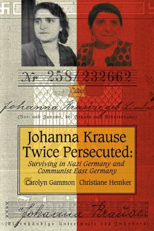 Cover of the book Johanna Krause Twice Persecuted by Sonia Schreiber Weitz