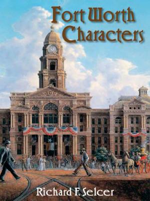 Cover of the book Fort Worth Characters by David Menconi