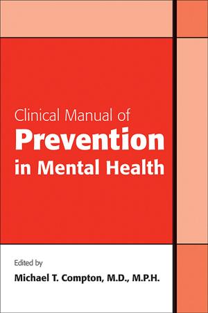 Cover of the book Clinical Manual of Prevention in Mental Health by Carol A. Tamminga, MD, Paul J. Sirovatka, MS, Darrel A. Regier, MD MPH, Jim van van Os, MD PhD