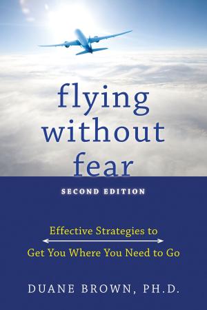 Cover of the book Flying without Fear: Effective Strategies to Get You Where You Need to Go by Mary Brantley, MA, LMFT, Tesilya Hanauer, CMT