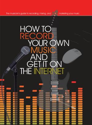 Cover of the book How to Record Your Own Music and Get it On the Internet by George Smolinski
