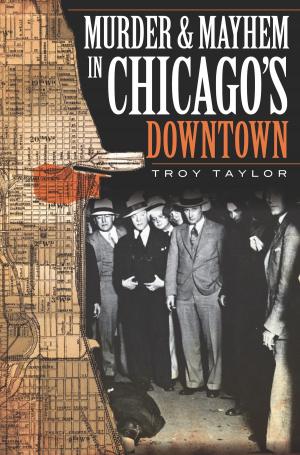 Cover of the book Murder and Mayhem in Chicago's Downtown by Connecticut Motor Coach Museum