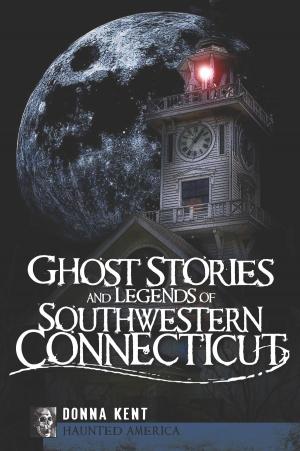 Cover of the book Ghost Stories and Legends of Southwestern Connecticut by James L. Noles Jr.