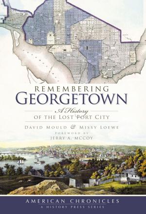 Cover of the book Remembering Georgetown by Dorothy Wilhelm