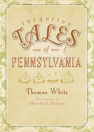 Cover of the book Forgotten Tales of Pennsylvania by Carla J. Jones, Tonya M. Hull