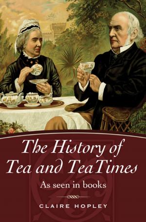 Cover of the book The History of Tea and TeaTimes by Caroline Scott