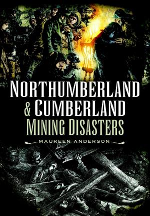 Cover of the book Northumberland and Cumberland Mining Disasters by Maureen Anderson, Kevin Keegan