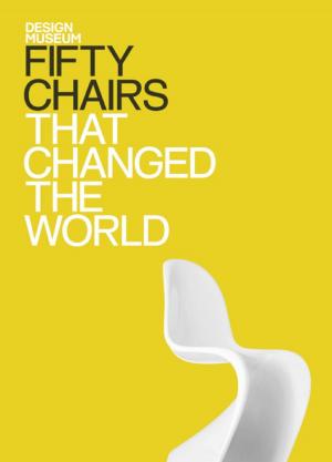 Cover of the book Fifty Chairs That Changed the World by Sara Lewis