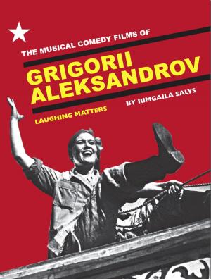 Cover of The Musical Comedy Films of Grigorii Aleksandrov