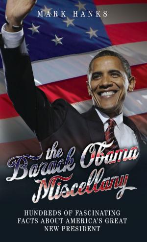 Cover of the book The Barack Obama Miscellany - Hundreds of Fascinating Facts About America's Great New President by Cass Pennant, Martin King