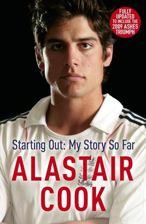 Cover of the book Alastair Cook: Starting Out - My Story So Far by Thomasina Miers