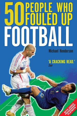 Cover of the book 50 People Who Fouled Up Football by Derek Wilson
