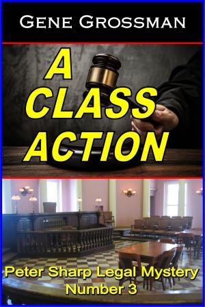 Cover of the book A Class Action: Peter Sharp Legal Mystery #3 by Gene Grossman