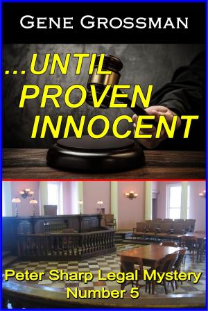 Cover of the book ...Until Proven Innocent: Peter Sharp Legal Mystery #5 by Gene Grossman