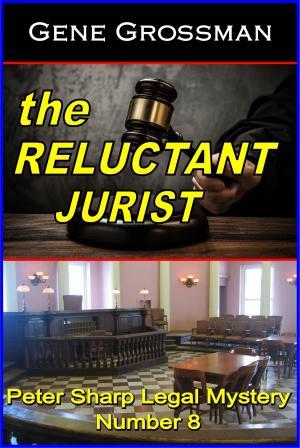 Cover of the book The Reluctant Jurist: Peter Sharp Legal Mystery #8 by Gene Grossman