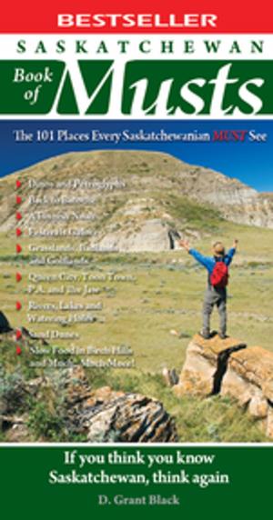 Cover of the book Saskatchewan Book of Musts by Nate Hendley, Karen Lloyd