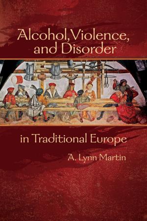 Cover of the book Alcohol, Violence, and Disorder in Traditional Europe by Kathryn A. Edwards