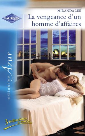 Cover of the book La vengeance d'un homme d'affaires (Harlequin Azur) by Cara Summers, Lori Wilde