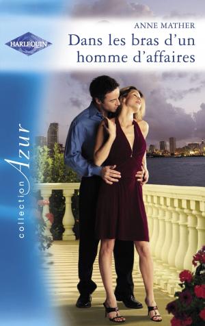 Cover of the book Dans les bras d'un homme d'affaires (Harlequin Azur) by Elizabeth Heiter, Julie Miller