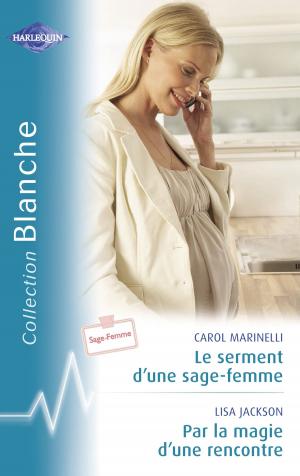 Cover of the book Le serment d'une sage-femme - Par la magie d'une rencontre (Harlequin Blanche) by Julia James