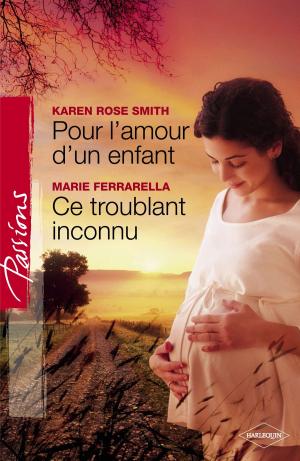 Book cover of Pour l'amour d'un enfant - Ce troublant inconnu (Harlequin Passions)