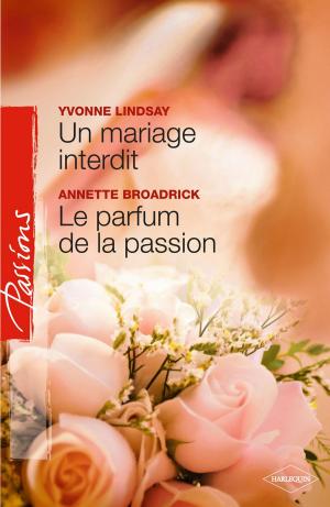 Book cover of Un mariage interdit - Le parfum de la passion (Harlequin Passions)