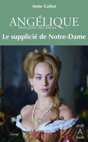 Book cover of Angélique, Tome 4 : Le Supplicié de Notre-Dame