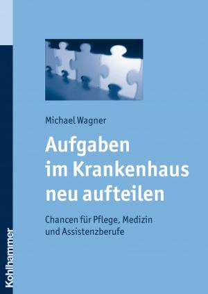 Cover of the book Aufgaben im Krankenhaus neu aufteilen by Dieter Verbeck
