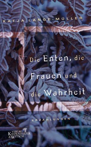 Cover of the book Die Enten, die Frauen und die Wahrheit by Moritz Netenjakob