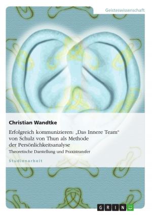 Cover of the book Erfolgreich kommunizieren: 'Das Innere Team' von Schulz von Thun als Methode der Persönlichkeitsanalyse by Anonym