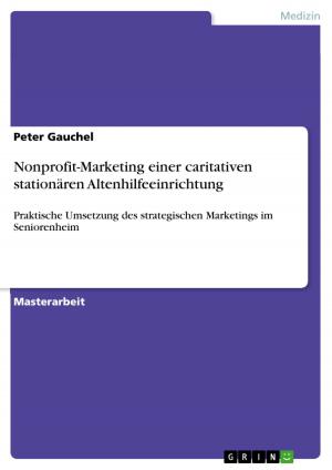 Cover of the book Nonprofit-Marketing einer caritativen stationären Altenhilfeeinrichtung by Colin Gautrey