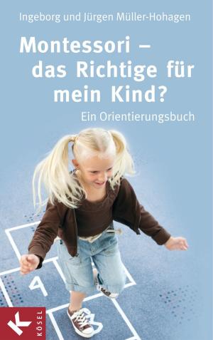 Cover of the book Montessori - das Richtige für mein Kind? by Michael Titze, Inge Patsch