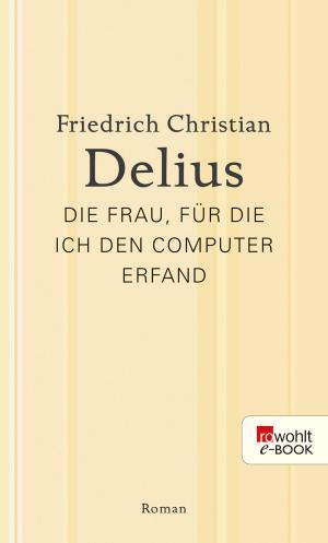Cover of the book Die Frau, für die ich den Computer erfand by Mathias Fischedick