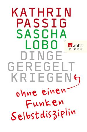 Cover of the book Dinge geregelt kriegen - ohne einen Funken Selbstdisziplin by Rocko Schamoni