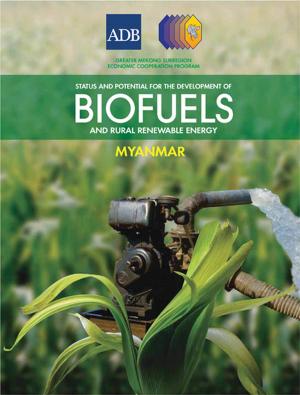 Cover of the book Myanmar: Status and Potential for the Development of Biofuels and Rural Renewable Energy by Asian Development Bank