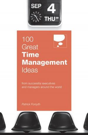 Cover of the book 100 Great Time Management Ideas by Taylor, Shirley; Altieri, Tina; Hansen, Heather; Wade, Tim; Kassova, Maria; Pang, Li Kin; Goldwich, David; Lester, Alison; Preez, Tremaine du