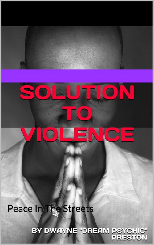 Cover of the book Solution To Violence by Dwayne Preston, B.M.P.