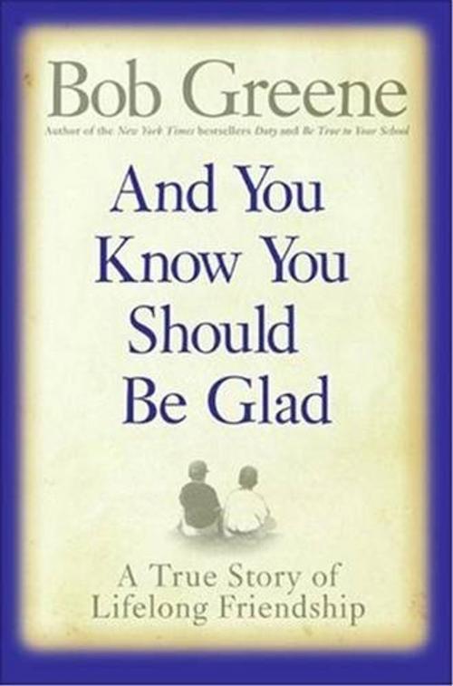 Cover of the book And You Know You Should Be Glad by Bob Greene, HarperCollins e-books